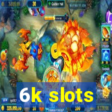 6k slots