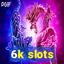 6k slots