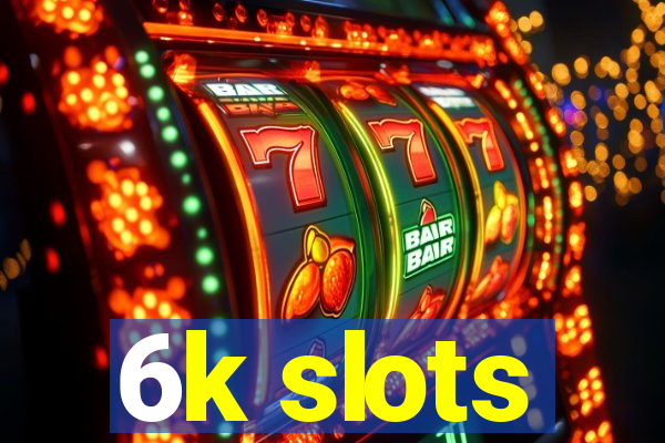 6k slots