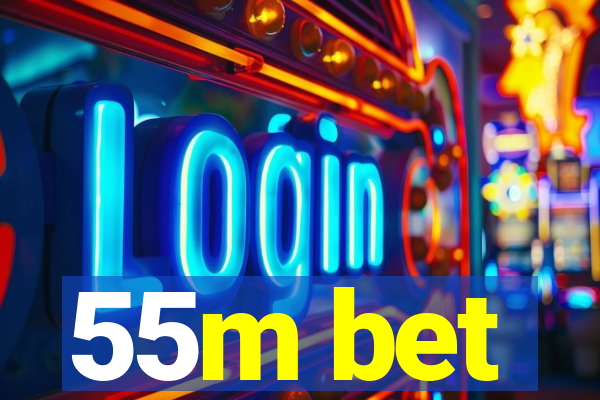 55m bet