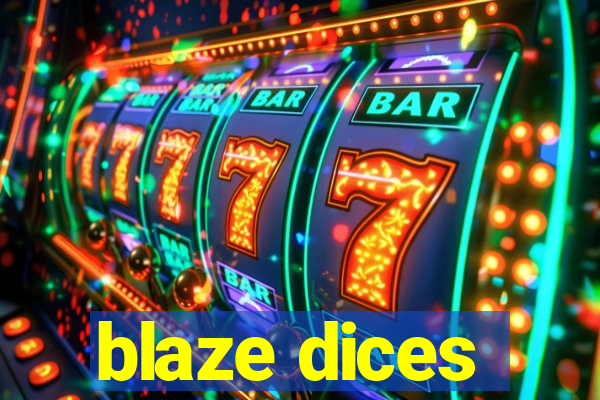 blaze dices