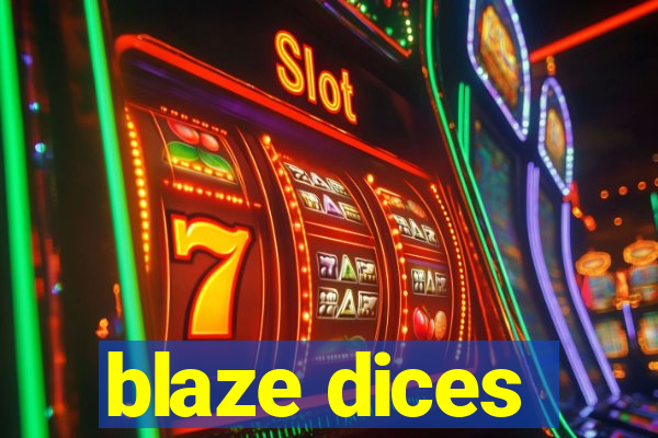 blaze dices