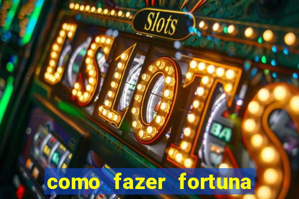 como fazer fortuna com a??es