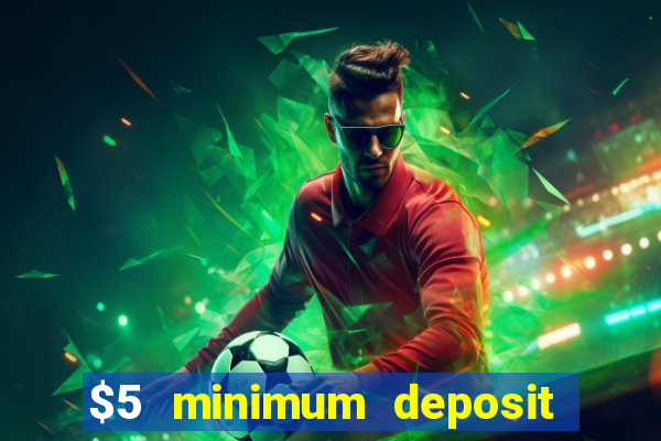 $5 minimum deposit casinos 2018