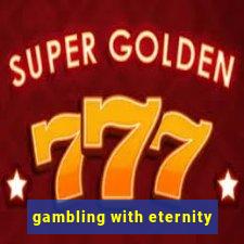 gambling with eternity