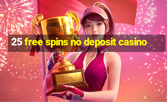 25 free spins no deposit casino