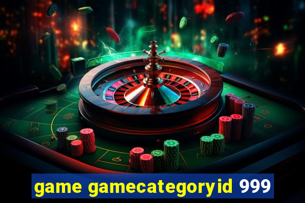 game gamecategoryid 999