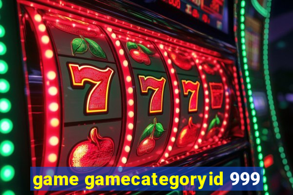 game gamecategoryid 999