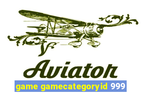 game gamecategoryid 999