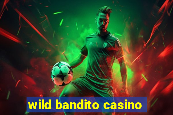 wild bandito casino