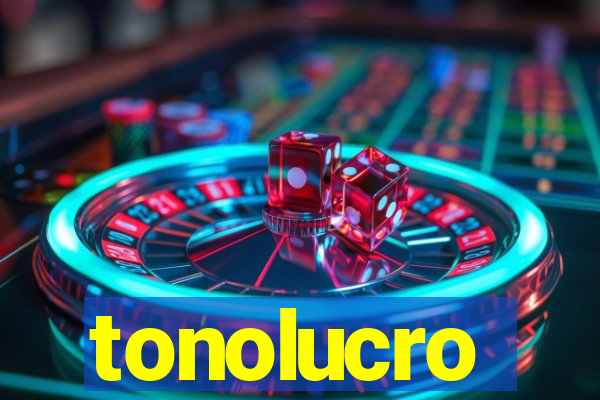 tonolucro