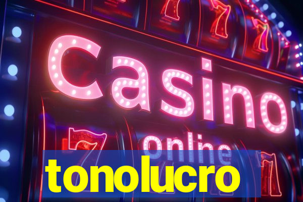 tonolucro