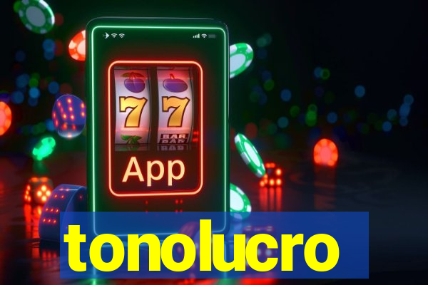 tonolucro