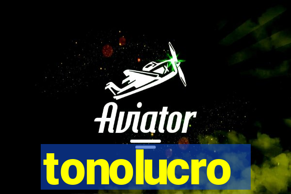 tonolucro