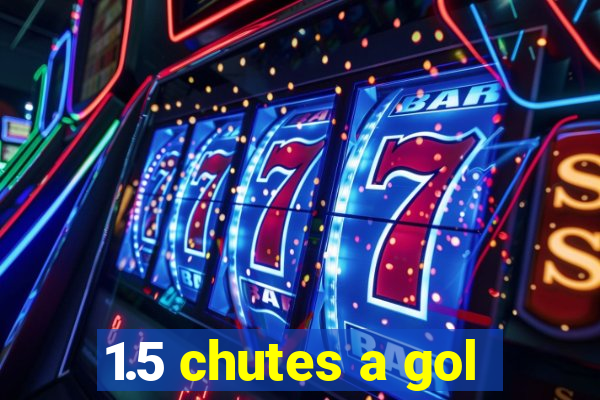 1.5 chutes a gol