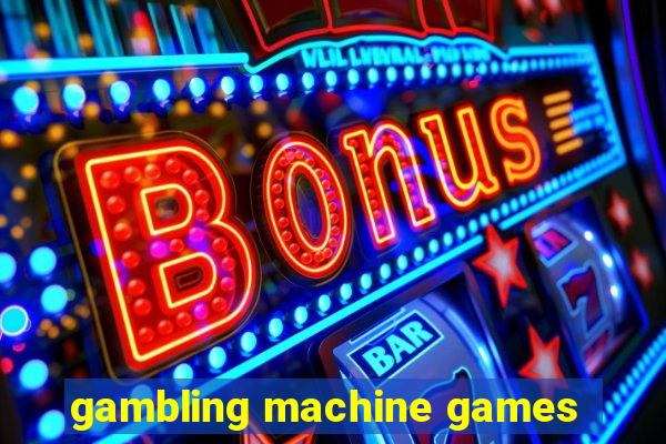 gambling machine games