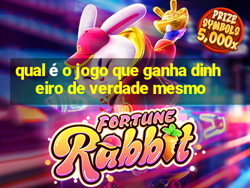 qual é o jogo que ganha dinheiro de verdade mesmo