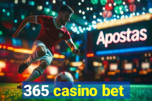 365 casino bet