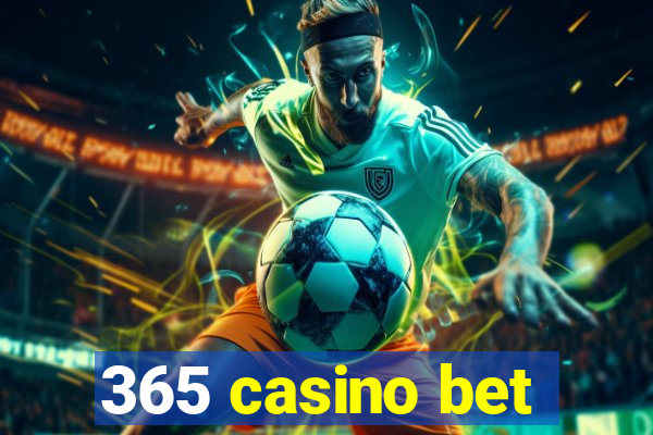 365 casino bet