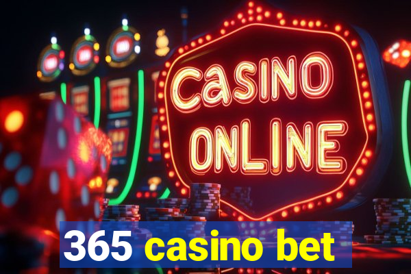 365 casino bet