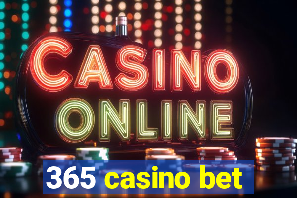 365 casino bet