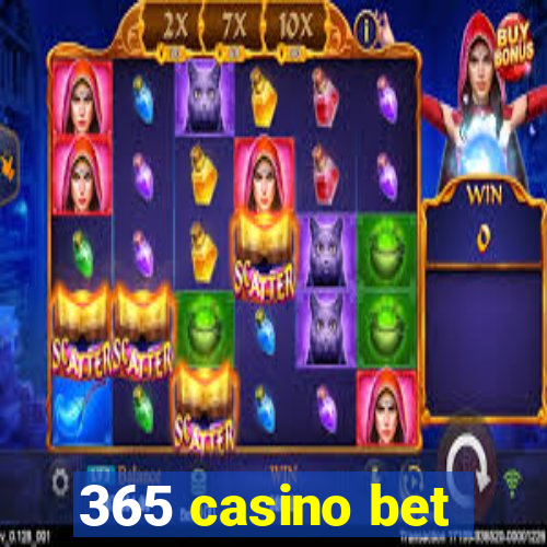 365 casino bet