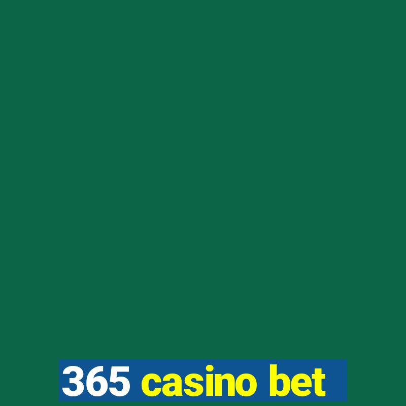 365 casino bet