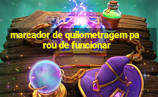 marcador de quilometragem parou de funcionar