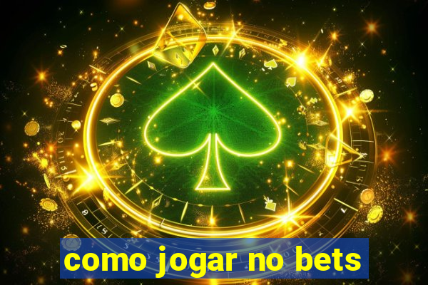 como jogar no bets