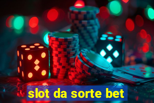 slot da sorte bet