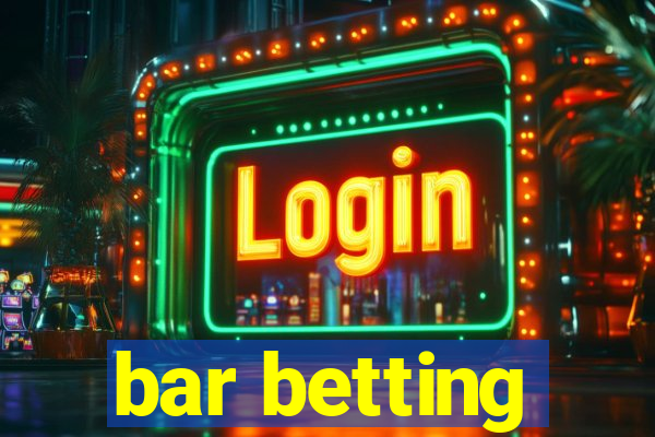 bar betting