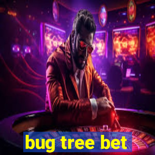 bug tree bet