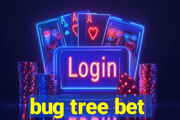 bug tree bet