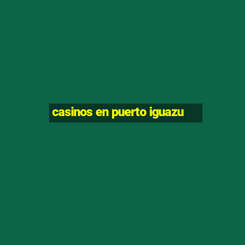 casinos en puerto iguazu