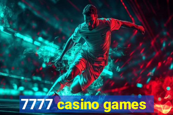 7777 casino games