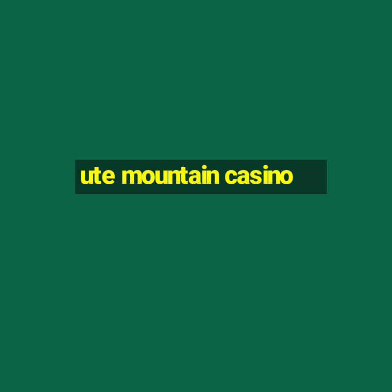 ute mountain casino