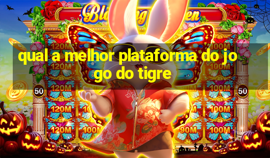 qual a melhor plataforma do jogo do tigre