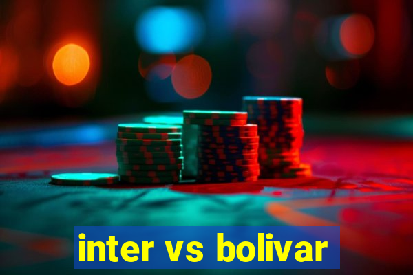 inter vs bolivar