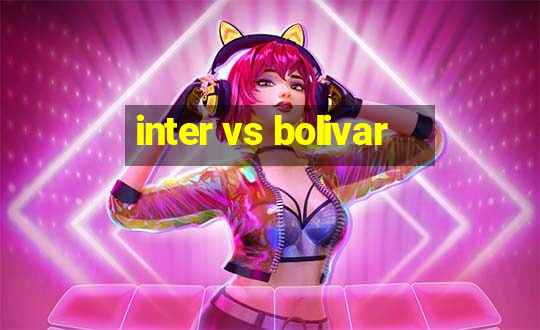 inter vs bolivar