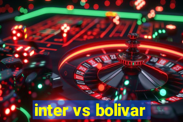 inter vs bolivar