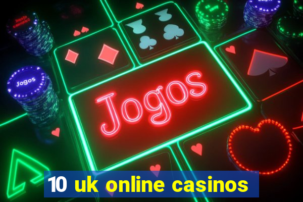 10 uk online casinos