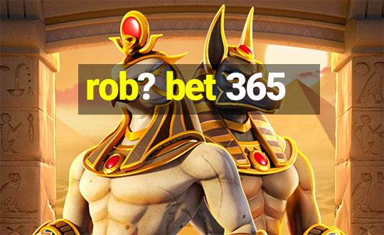 rob? bet 365