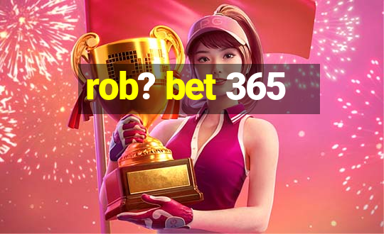 rob? bet 365