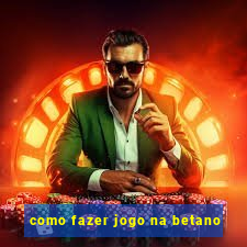 como fazer jogo na betano