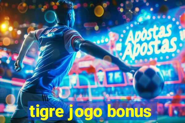 tigre jogo bonus