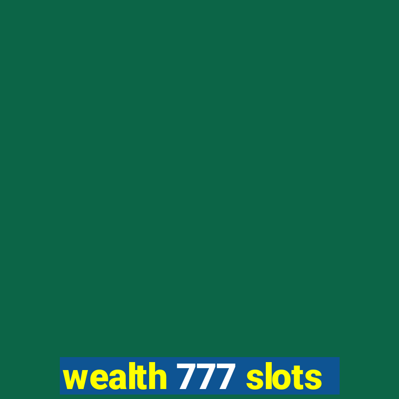 wealth 777 slots