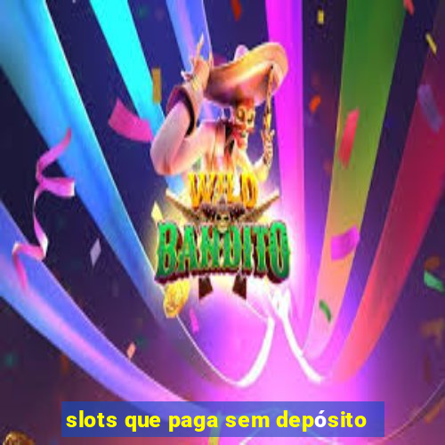 slots que paga sem depósito