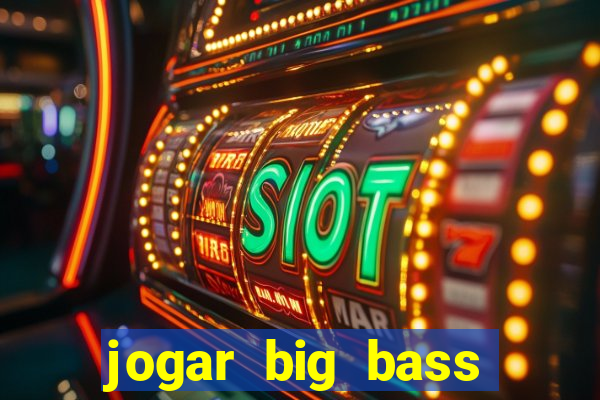 jogar big bass splash gratis