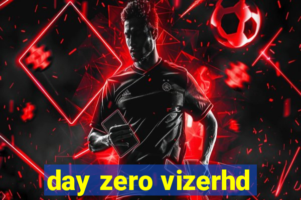 day zero vizerhd