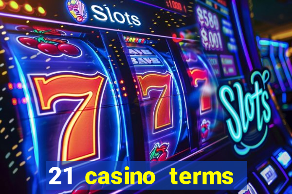 21 casino terms and conditions